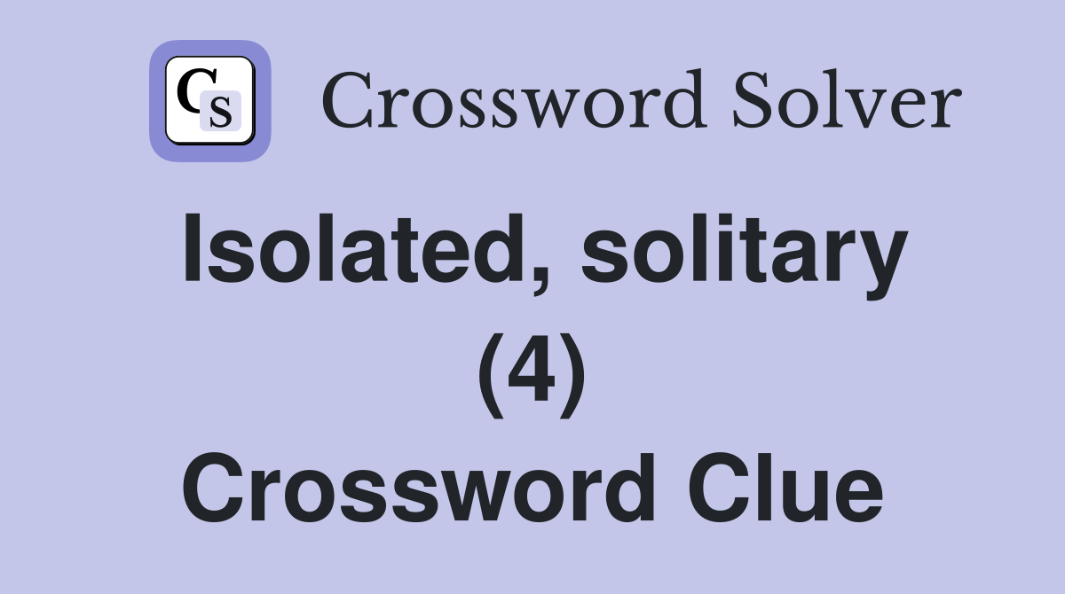 Isolated, solitary (4) Crossword Clue