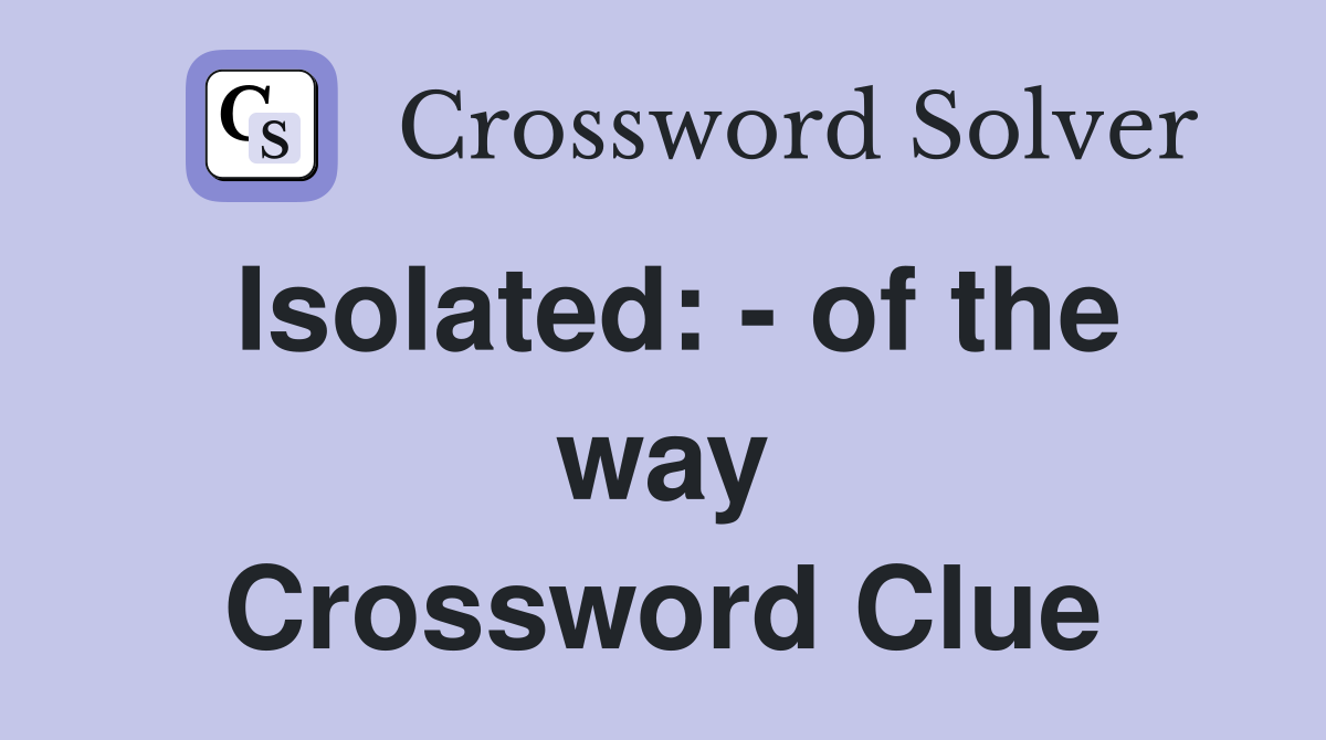 Isolated: - of the way Crossword Clue