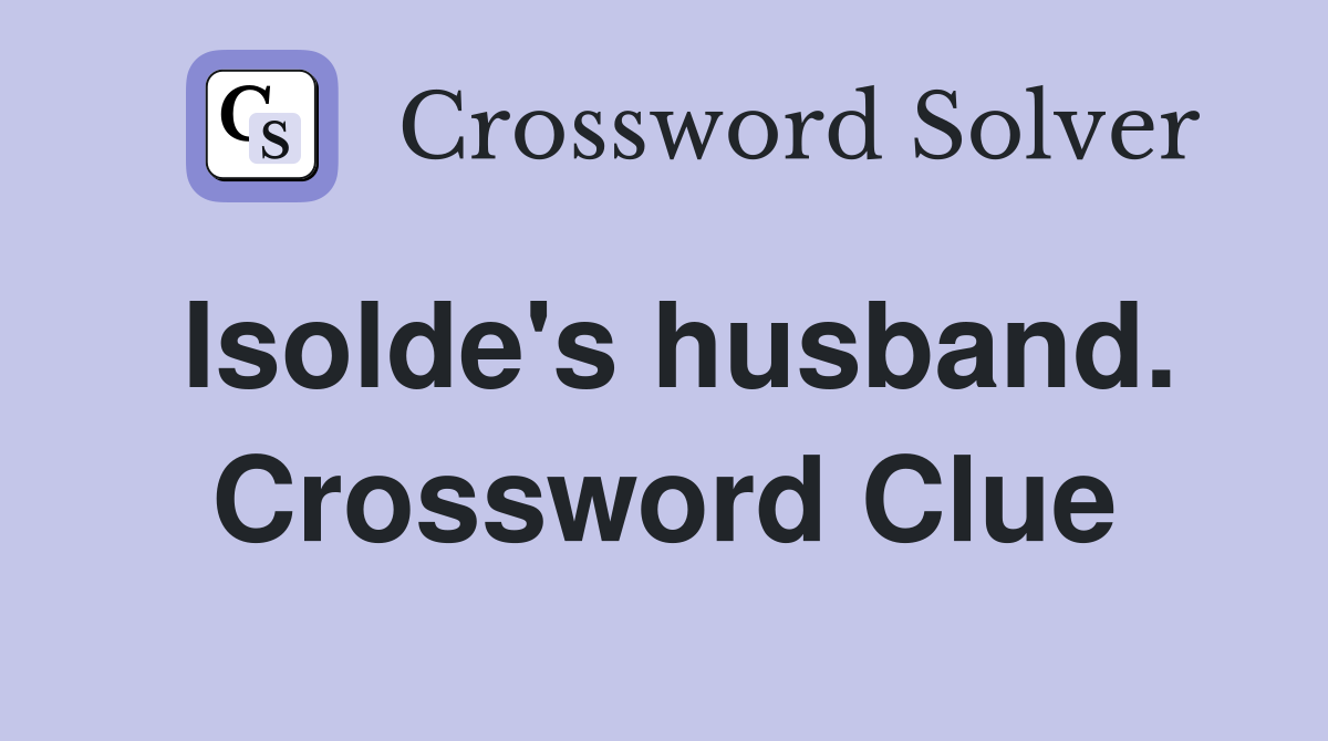 Isolde's husband. Crossword Clue