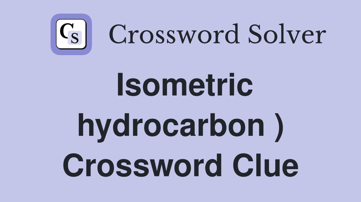 Isometric hydrocarbon ) Crossword Clue