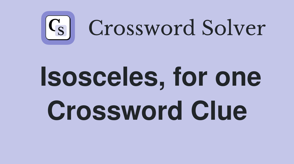 Isosceles, for one Crossword Clue