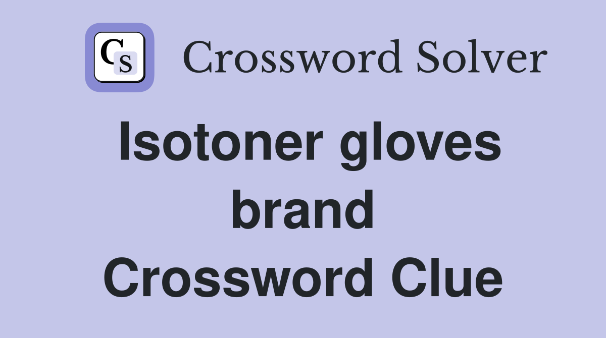 Isotoner gloves brand Crossword Clue