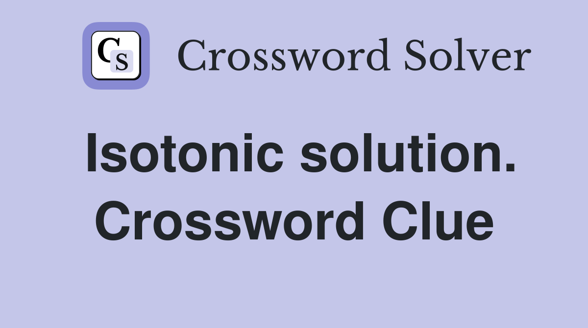 Isotonic solution. Crossword Clue