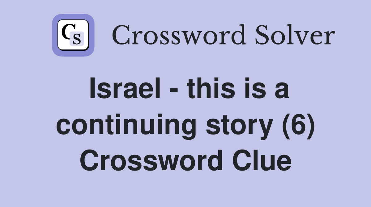 Israel - this is a continuing story (6) Crossword Clue