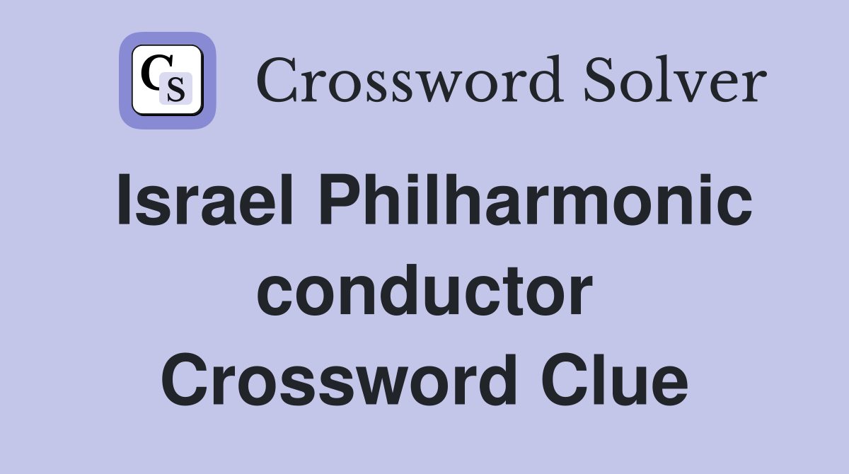 Israel Philharmonic conductor Crossword Clue