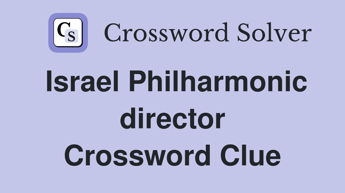 Israel Philharmonic director Crossword Clue