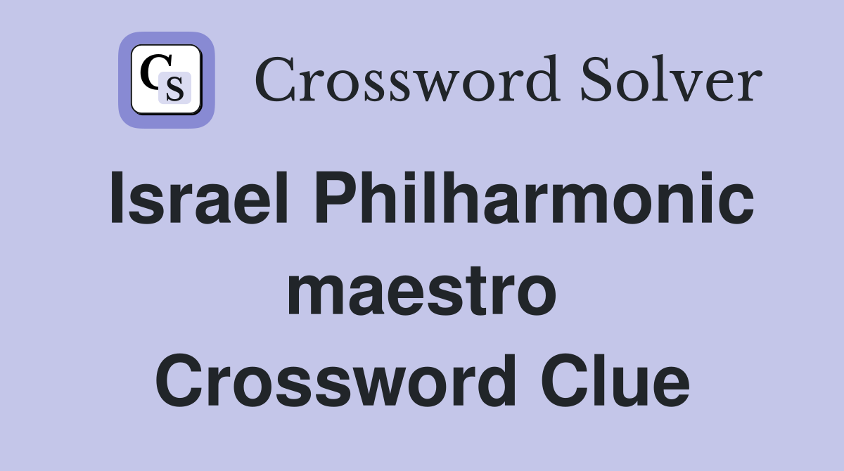 Israel Philharmonic maestro Crossword Clue