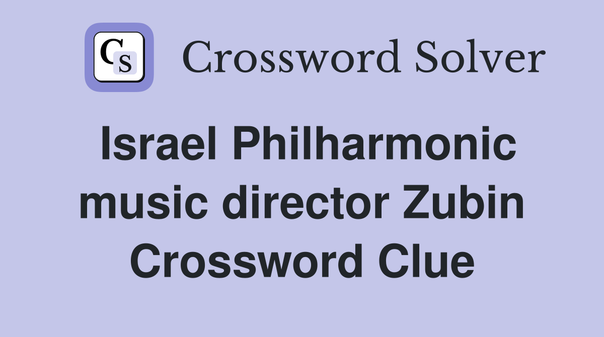 Israel Philharmonic music director Zubin Crossword Clue