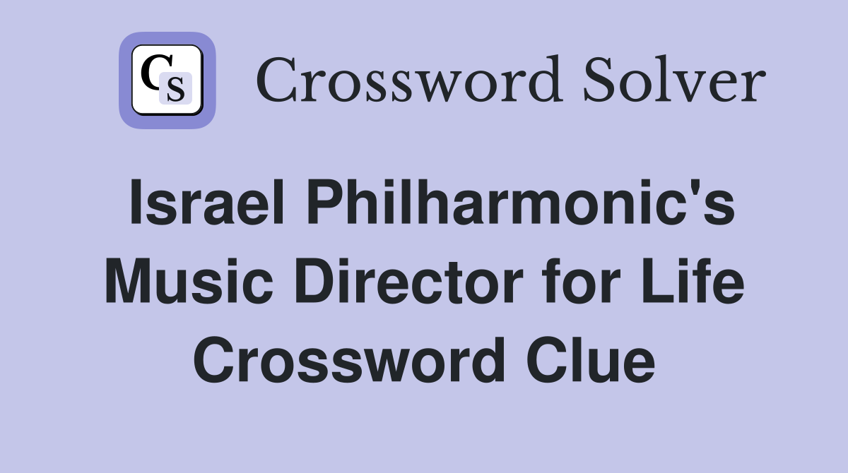 Israel Philharmonic's Music Director for Life Crossword Clue