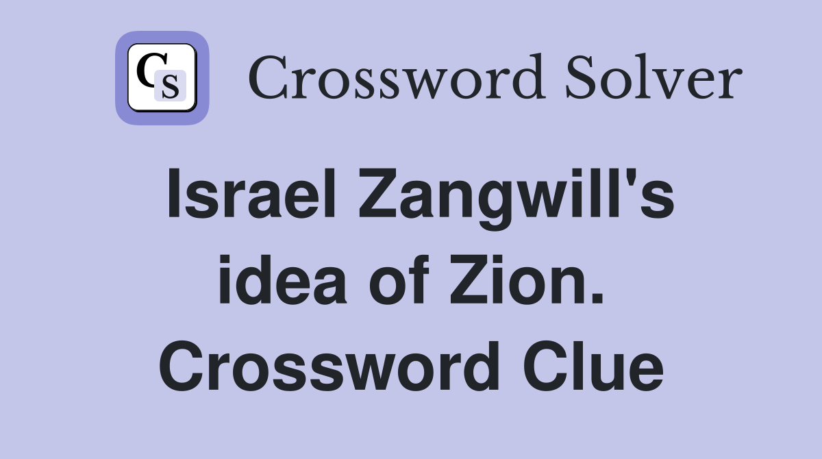 Israel Zangwill's idea of Zion. Crossword Clue
