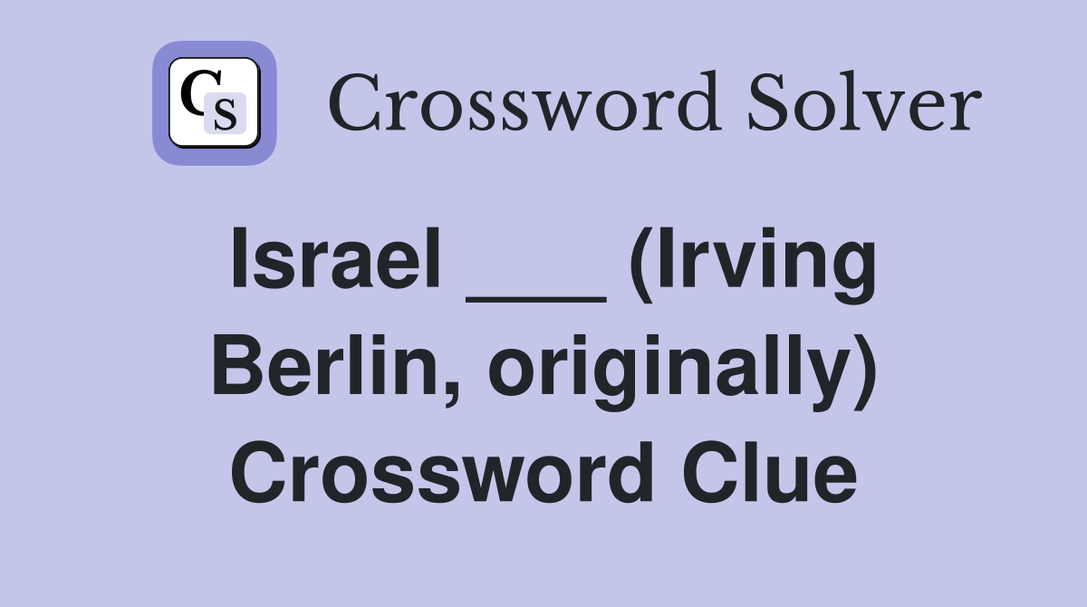 Israel ___ (Irving Berlin, originally) Crossword Clue
