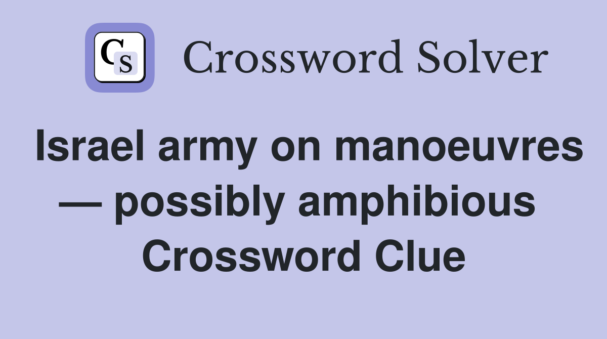Israel army on manoeuvres — possibly amphibious  Crossword Clue
