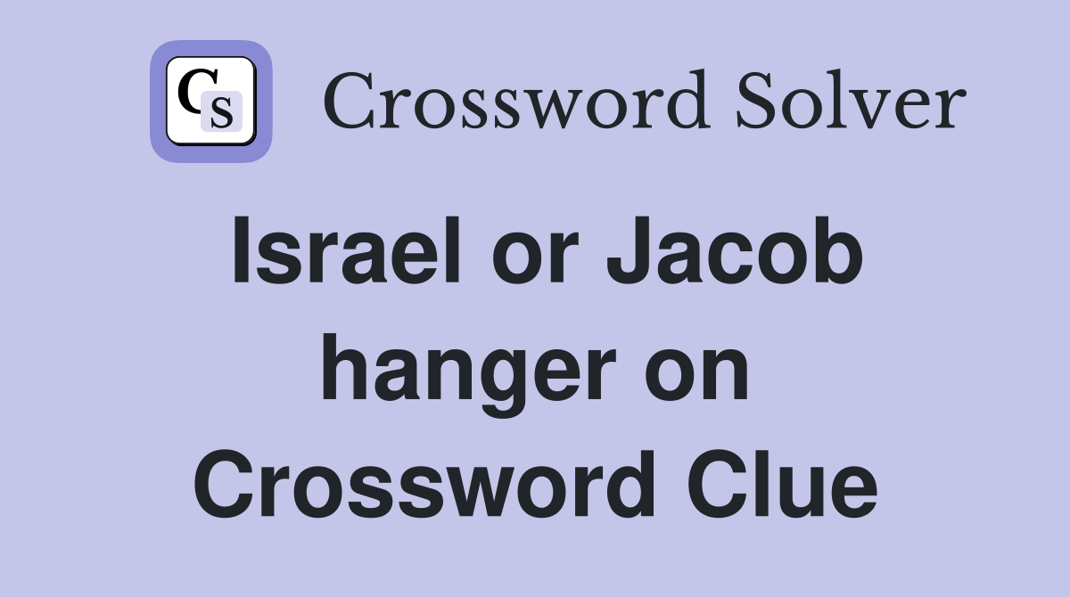 Israel or Jacob hanger on Crossword Clue