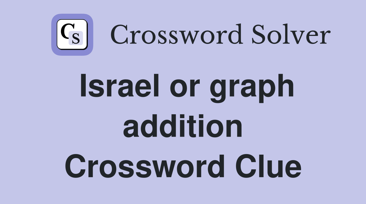 Israel or graph addition Crossword Clue