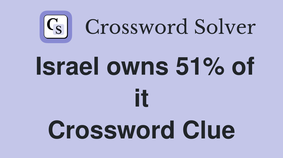 Israel owns 51% of it Crossword Clue