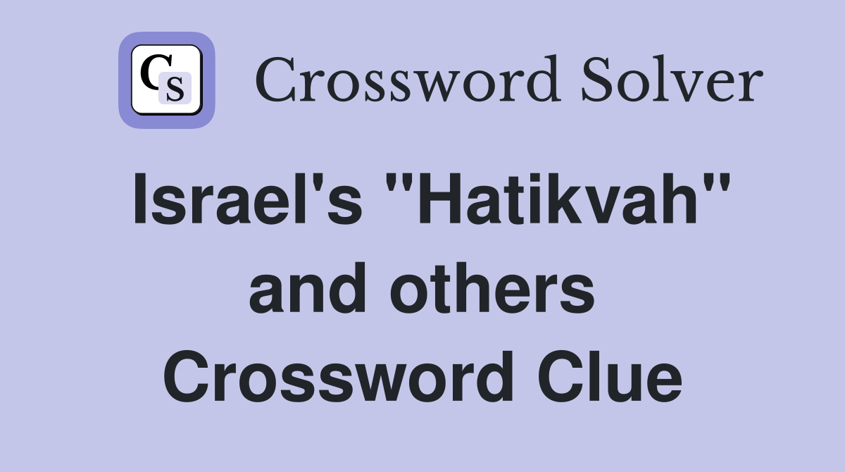Israel's "Hatikvah" and others Crossword Clue