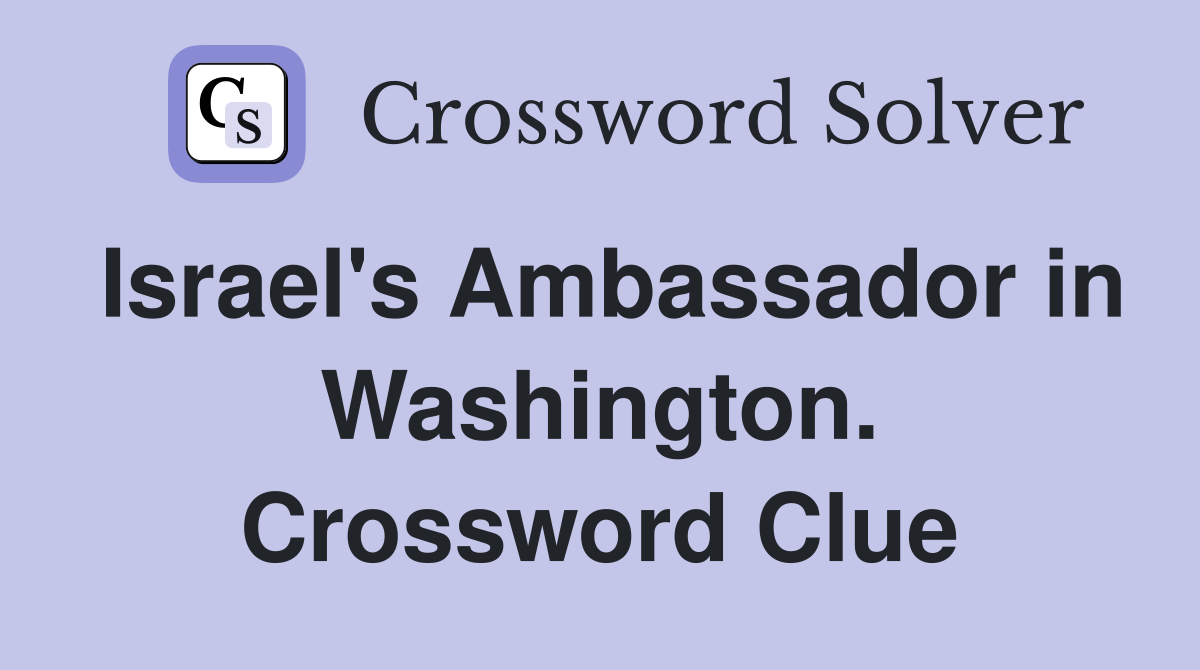 Israel's Ambassador in Washington. Crossword Clue