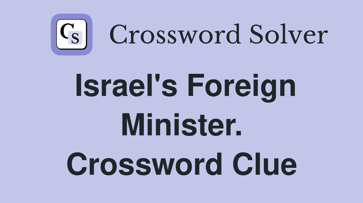Israel's Foreign Minister. Crossword Clue