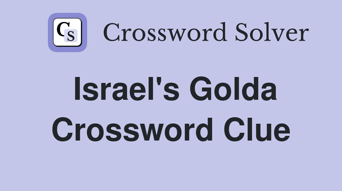 Israel's Golda Crossword Clue