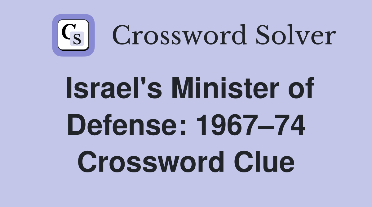 Israel's Minister of Defense: 1967–74 Crossword Clue