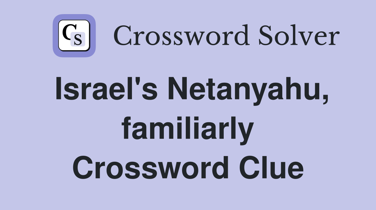 Israel's Netanyahu, familiarly Crossword Clue