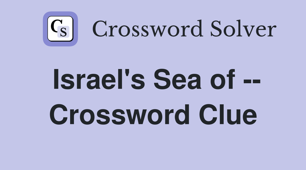 Israel's Sea of -- Crossword Clue