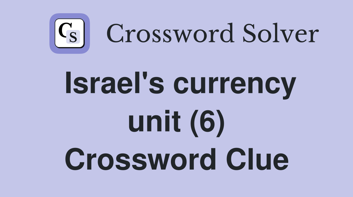 Israel's currency unit (6) Crossword Clue