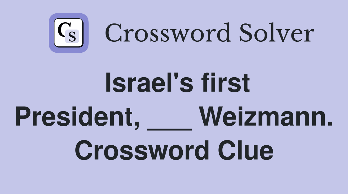 Israel's first President, ___ Weizmann. Crossword Clue