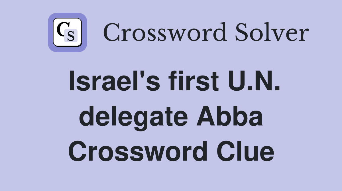 Israel's first U.N. delegate Abba Crossword Clue