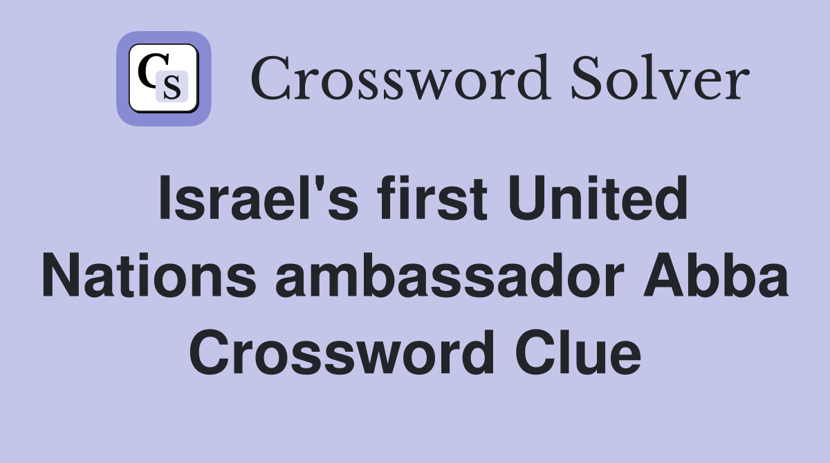 Israel's first United Nations ambassador Abba Crossword Clue