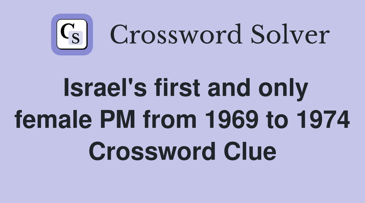 Israel's first and only female PM from 1969 to 1974 Crossword Clue