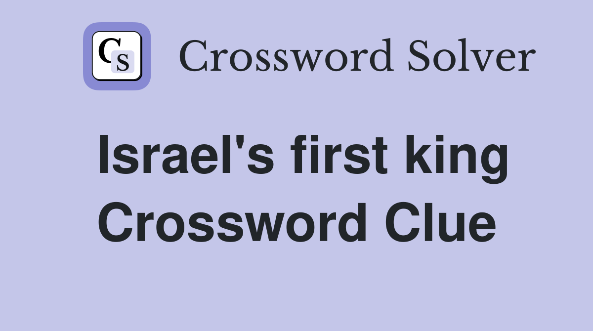 Israel's first king Crossword Clue