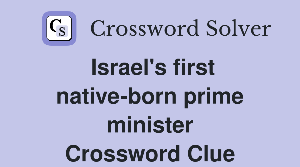 Israel's first native-born prime minister Crossword Clue