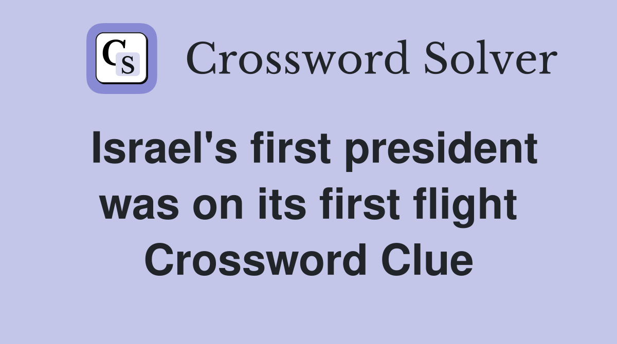 Israel's first president was on its first flight Crossword Clue