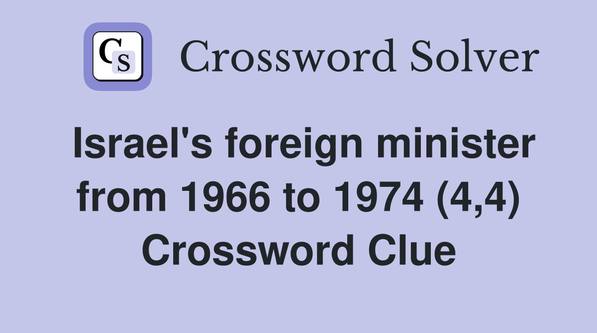 Israel's foreign minister from 1966 to 1974 (4,4) Crossword Clue