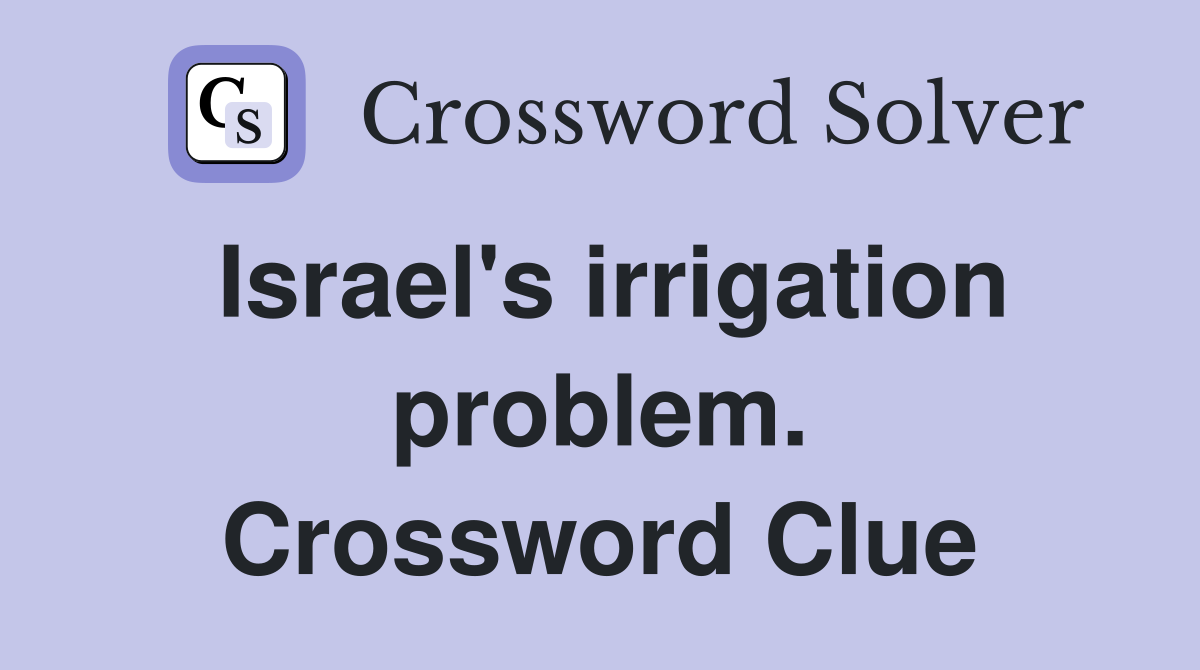 Israel's irrigation problem. Crossword Clue