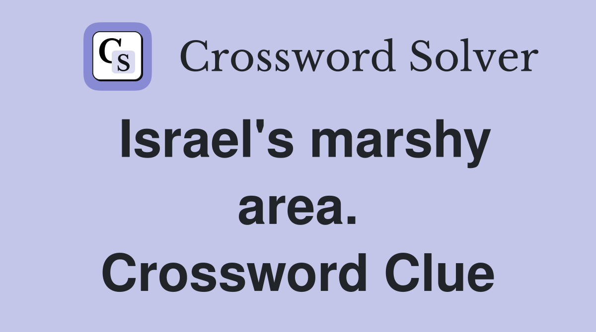 Israel's marshy area. Crossword Clue