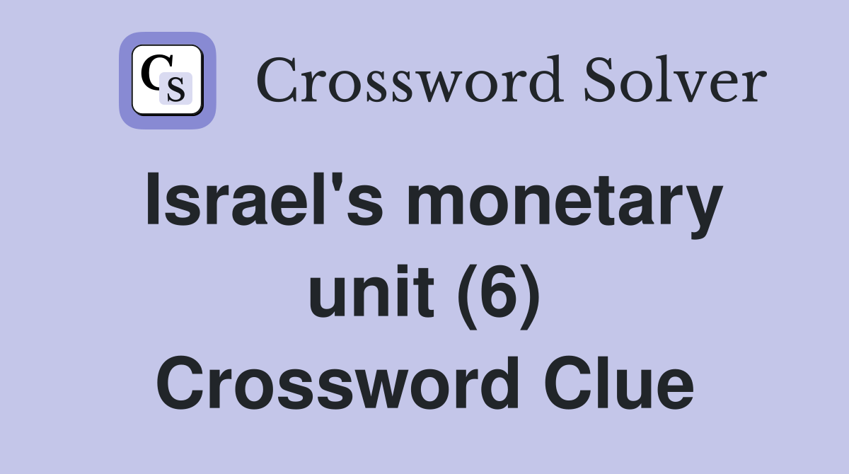Israel's monetary unit (6) Crossword Clue