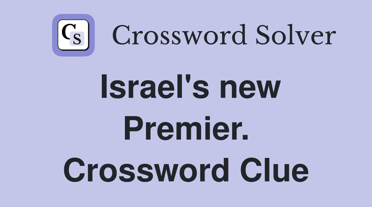 Israel's new Premier. Crossword Clue