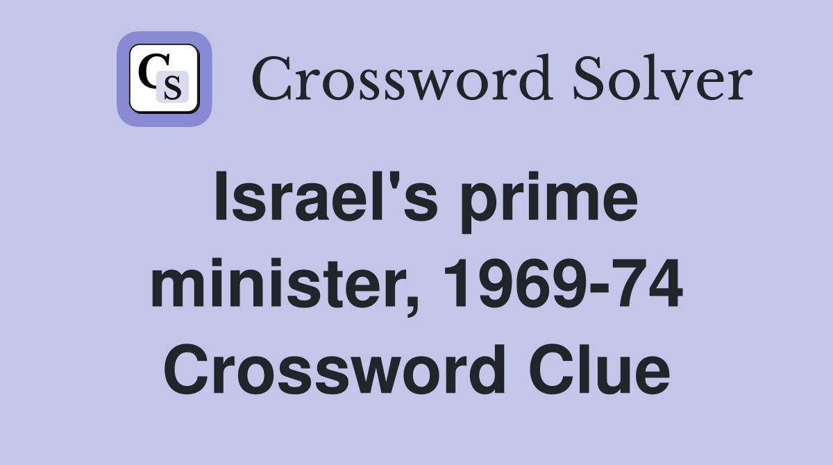 Israel's prime minister, 1969-74 Crossword Clue