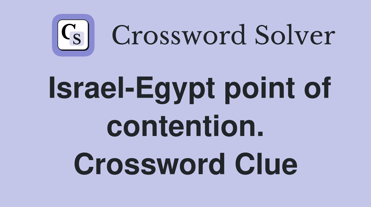 Israel-Egypt point of contention. Crossword Clue