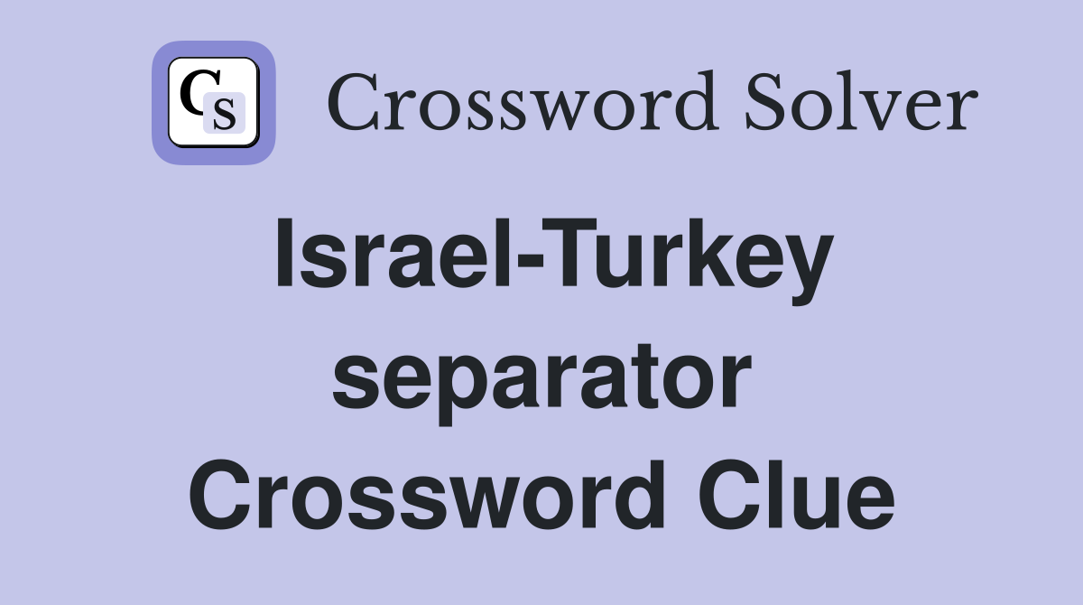 Israel-Turkey separator Crossword Clue