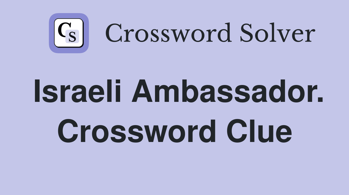 Israeli Ambassador. Crossword Clue