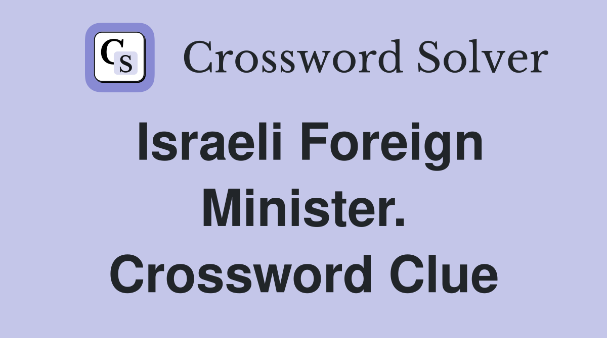 Israeli Foreign Minister. Crossword Clue