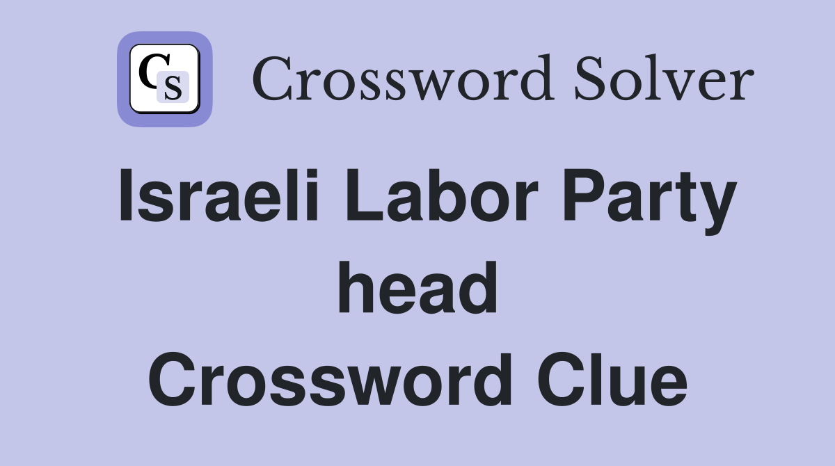 Israeli Labor Party head Crossword Clue