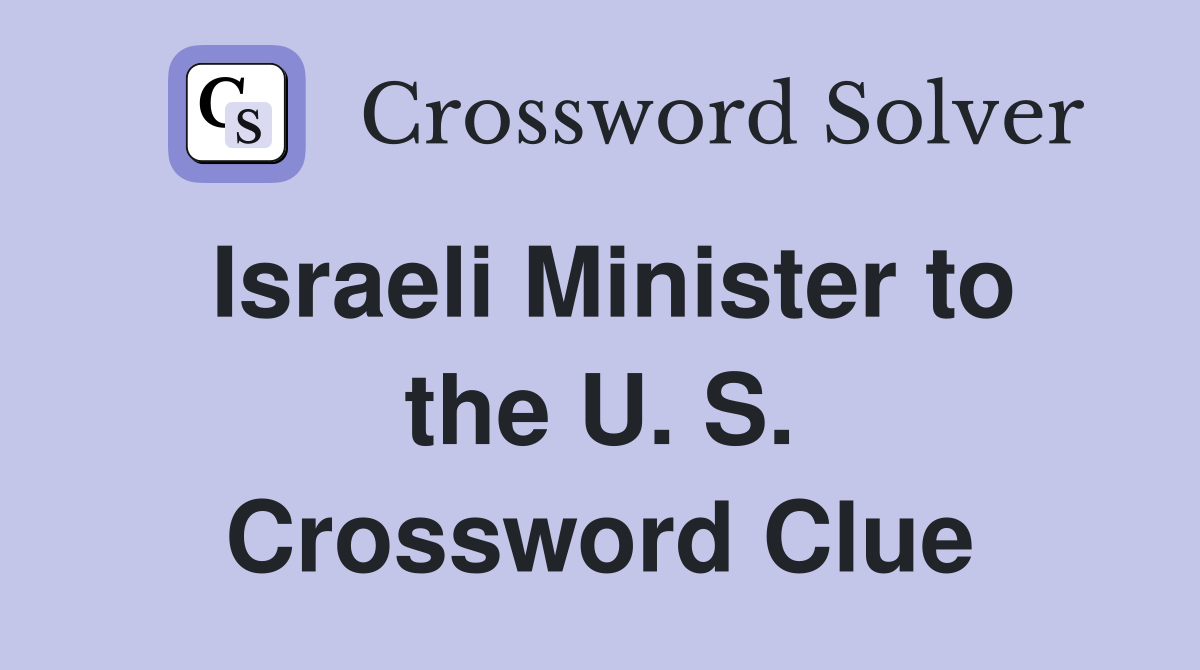 Israeli Minister to the U. S. Crossword Clue