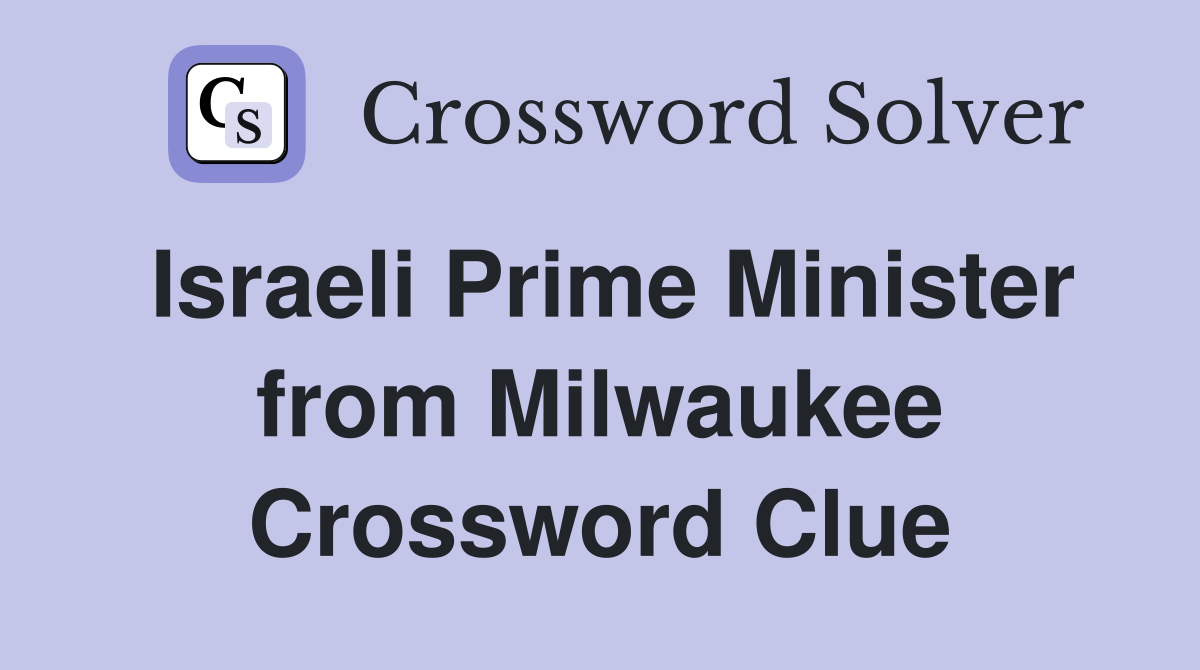 Israeli Prime Minister from Milwaukee Crossword Clue