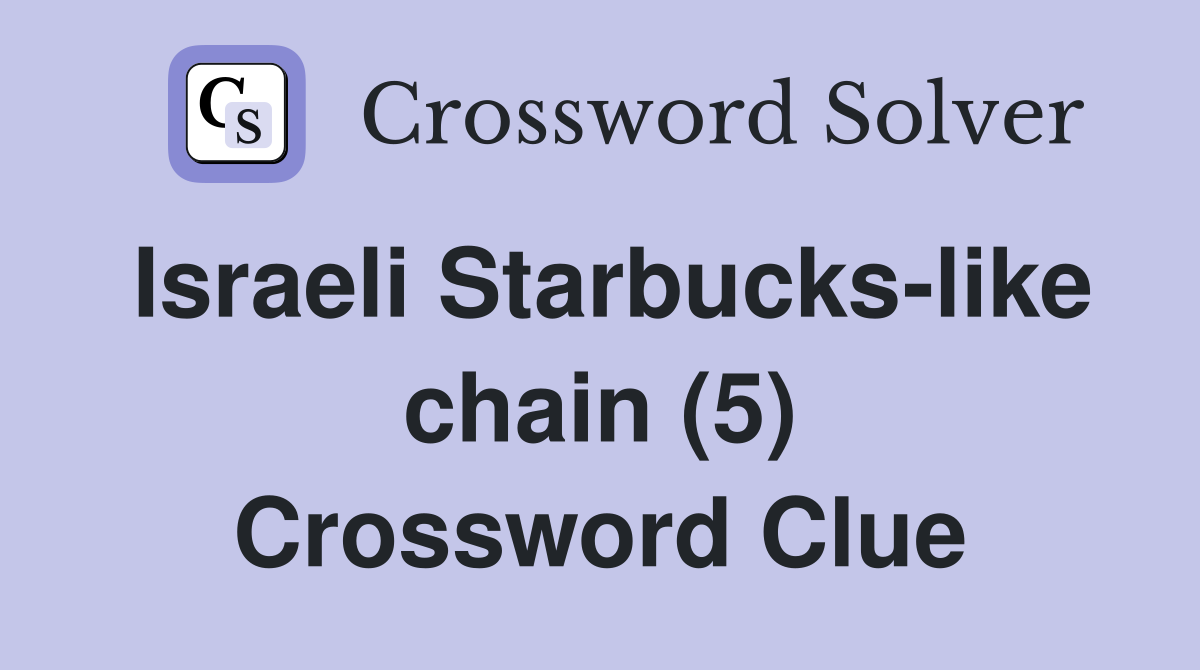 Israeli Starbucks like chain (5) Crossword Clue Answers Crossword