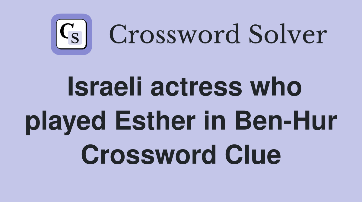Israeli actress who played Esther in Ben-Hur Crossword Clue