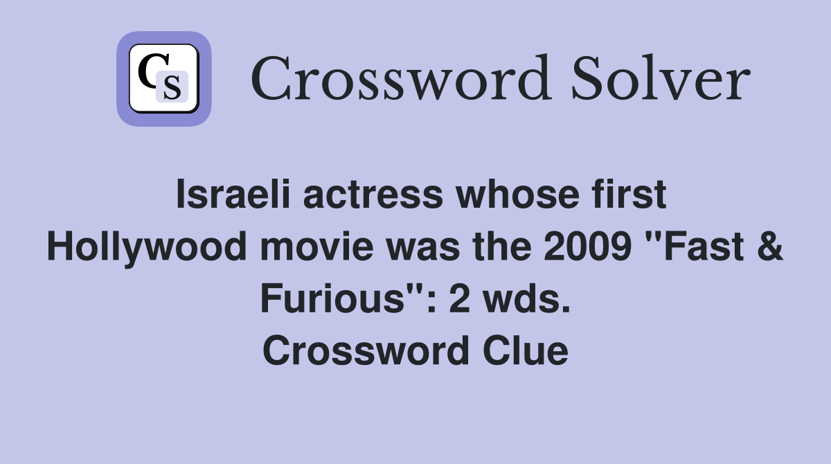 Israeli actress whose first Hollywood movie was the 2009 "Fast & Furious": 2 wds. Crossword Clue